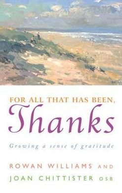 For All That Has Been, Thanks: Growing a Sense of Gratitude - Rowan Williams - Books - Canterbury Press Norwich - 9781848250536 - December 17, 2010