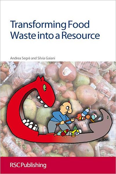 Cover for Segre, Andrea (University of Bologna, Italy) · Transforming Food Waste into a Resource (Paperback Book) (2011)