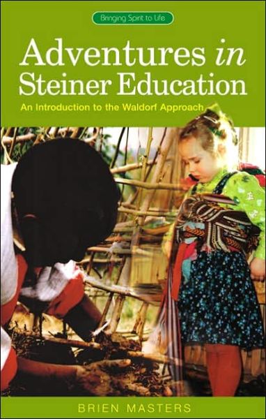 Cover for Brien Masters · Adventures in Steiner Education: An Introduction to the Waldorf Approach - Bringing Spirit to Life S. (Paperback Book) (2005)