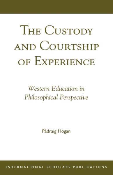 Cover for Padraig Hogan · The Custody and Courtship of Experience: Western Education in Philosophical Perspective (Taschenbuch) (2000)