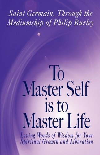 To Master Self is to Master Life - Saint Germain - Bøger - Mastery Press - 9781883389536 - 9. april 2009