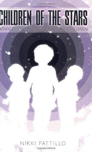 Cover for Pattillo, Nikki (Nikki Pattillo) · Children of the Stars: Advice for Parents and Star Children (Paperback Book) (2008)