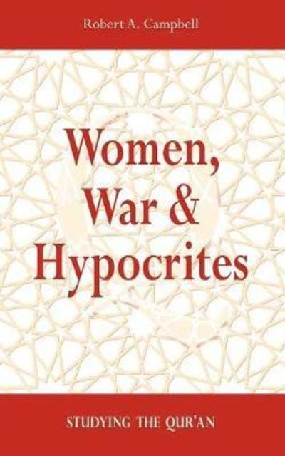 Cover for Robert a Campbell · Women, War &amp; Hypocrites: Studying the Qur'an (Paperback Book) (2010)