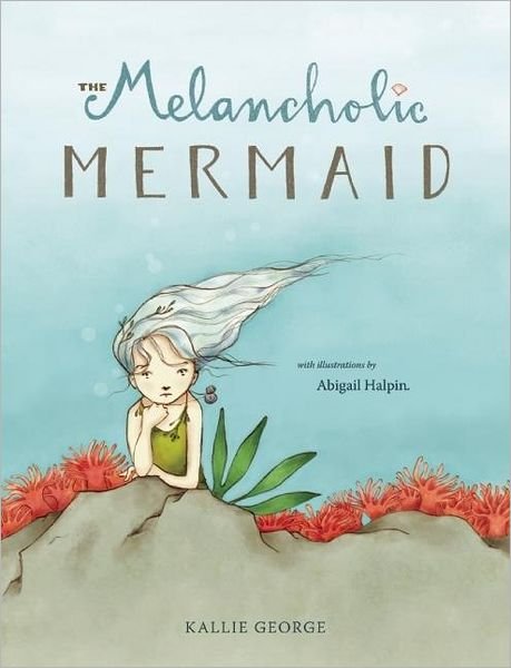 The Melancholic Mermaid - Kallie George - Books - Simply Read Books - 9781897476536 - April 12, 2011