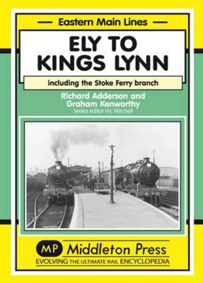 Cover for Richard Adderson · Ely to Kings Lynn: Including the Stoke Ferry Branch - Eastern Main Lines (Hardcover Book) (2000)