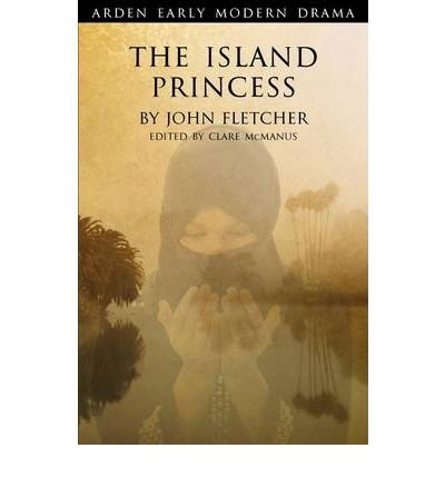The Island Princess - Arden Early Modern Drama - John Fletcher - Livros - Bloomsbury Publishing PLC - 9781904271536 - 25 de novembro de 2012
