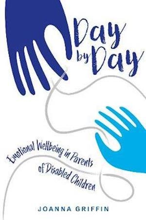 Cover for Joanna Griffin · Day by Day: Emotional Wellbeing in Parents of Disabled Children (Taschenbuch) (2021)