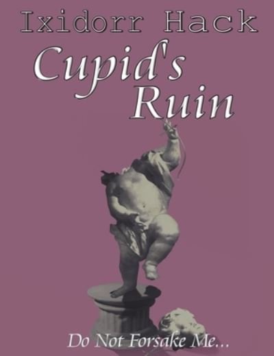 Cover for Ixidorr Hack · Cupid's Ruin (Hardcover Book) (2019)
