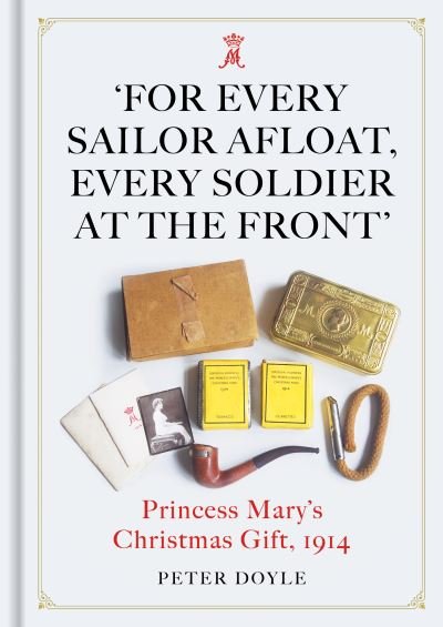 Cover for Peter Doyle · For Every Sailor Afloat, Every Soldier at the Front: Princess Mary's Christmas Gift 1914 (Inbunden Bok) (2021)