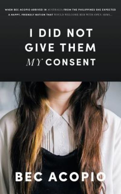 Cover for Bec L Acopio · I Did Not Give Them My Consent (Paperback Book) (2017)