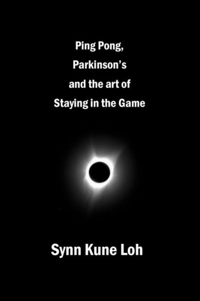 Cover for Synn Kune Loh · Ping Pong, Parkinsons and the Art of Staying in the Game (Paperback Book) (2017)