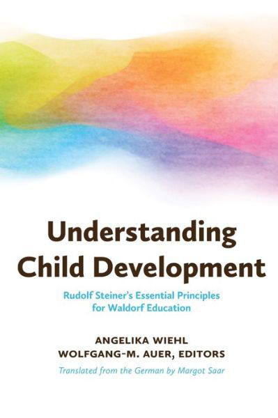 Cover for Understanding Child Development: Steiner's Essential Principles for Waldorf Education (Paperback Book) (2020)
