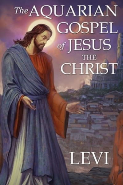 Cover for Levi H Dowling · The Aquarian Gospel of Jesus the Christ by Levi (Paperback Book) (2019)