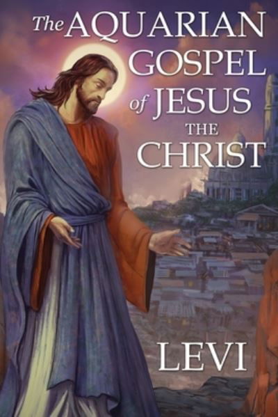 The Aquarian Gospel of Jesus the Christ by Levi - Levi H Dowling - Książki - Audio Enlightenment - 9781941489536 - 9 października 2019