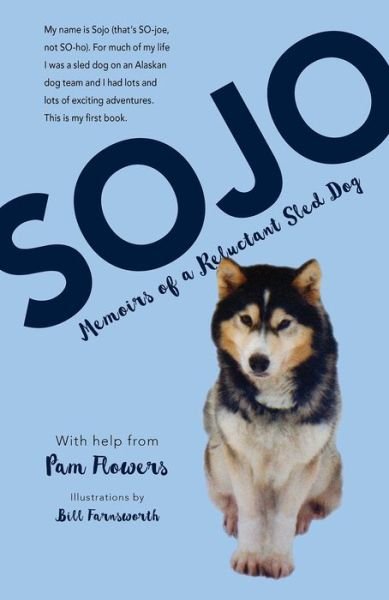Cover for Pam Flowers · Sojo: Memoirs of a Reluctant Sled Dog (Paperback Book) (2016)
