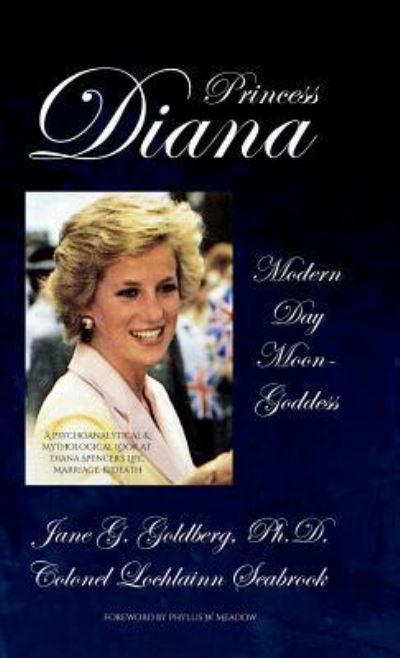 Princess Diana, Modern Day Moon-Goddess: A Psychoanalytical and Mythological Look at Diana Spencer's Life, Marriage, and Death - Jane G Goldberg - Books - Sea Raven Press - 9781943737536 - June 29, 2017