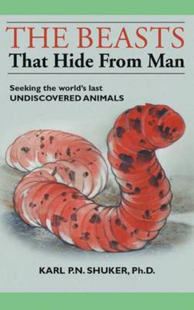 Cover for Karl P N Shuker · The Beasts That Hide from Man: Seeking the World's Last Undiscovered Animals (Hardcover Book) (2003)