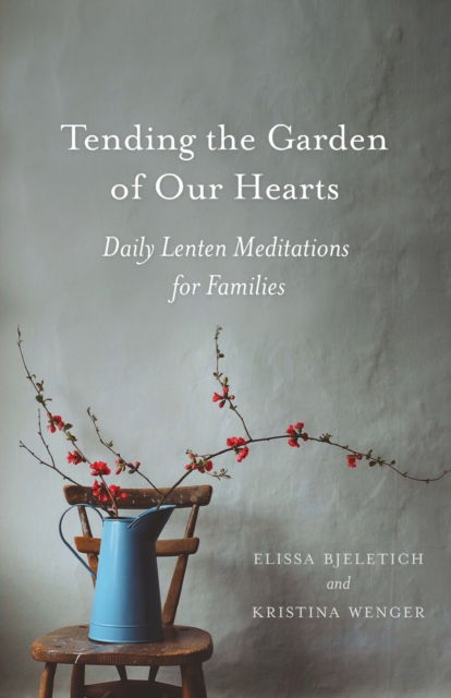 Cover for Elissa Bjeletich · Tending the Garden of Our Hearts (Paperback Book) (2021)