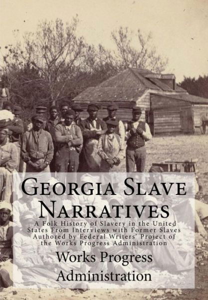 Cover for Works Progress Administration · Georgia Slave Narratives A Folk History of Slavery in the United States From Interviews with Former Slaves (Paperback Book) (2017)
