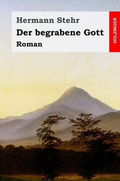 Der begrabene Gott - Hermann Stehr - Books - Createspace Independent Publishing Platf - 9781983931536 - January 17, 2018