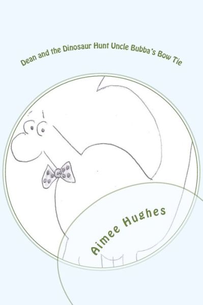 Cover for Aimee Hughes · Dean and the Dinosaur Hunt Uncle Bubba's Bow Tie (Paperback Book) (2018)