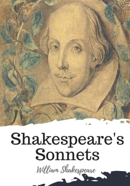 Shakespeare's Sonnets - William Shakespeare - Bøger - CreateSpace Independent Publishing Platf - 9781986534536 - 15. marts 2018