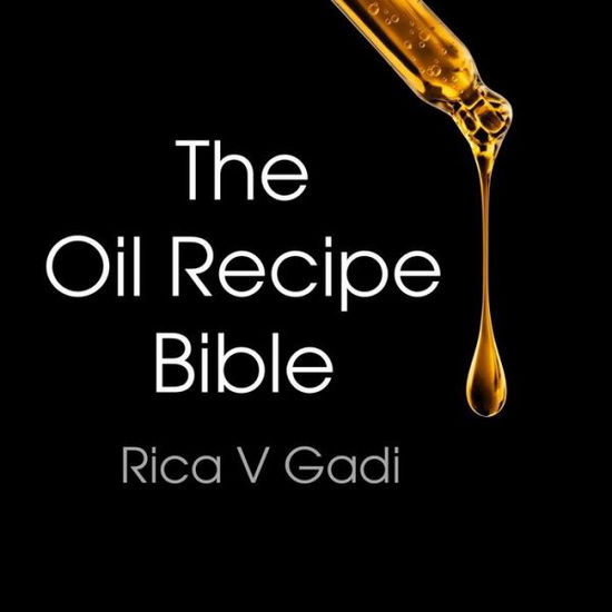 Cover for Rica V Gadi · The Oil Recipe Bible (Paperback Book) (2018)