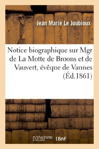 Cover for Le Joubioux-j · Notice Biographique Sur Mgr De La Motte De Broons et De Vauvert, Eveque De Vannes (Paperback Book) [French edition] (2013)