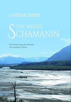 Die weiße Schamanin - Lothar Ebert - Bøger - Paramon - 9783038309536 - 22. august 2024