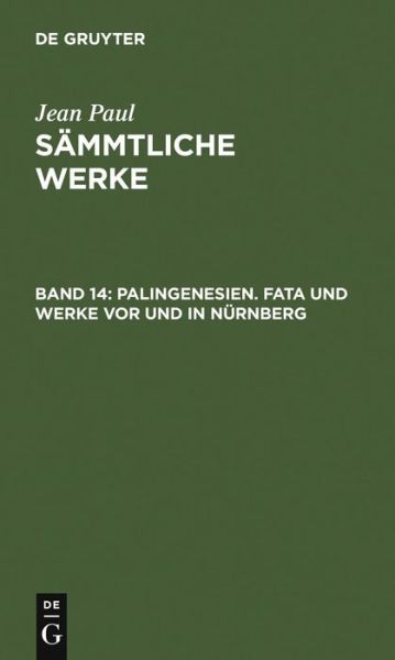 Palingenesien. Fata Und Werke Vor Und in Nurnberg - Jean Paul - Books - De Gruyter - 9783111233536 - December 13, 1901