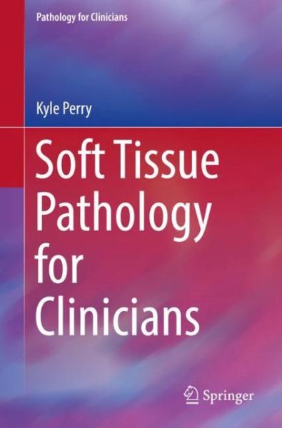 Cover for Kyle Perry · Soft Tissue Pathology for Clinicians - Pathology for Clinicians (Paperback Book) [1st ed. 2017 edition] (2017)