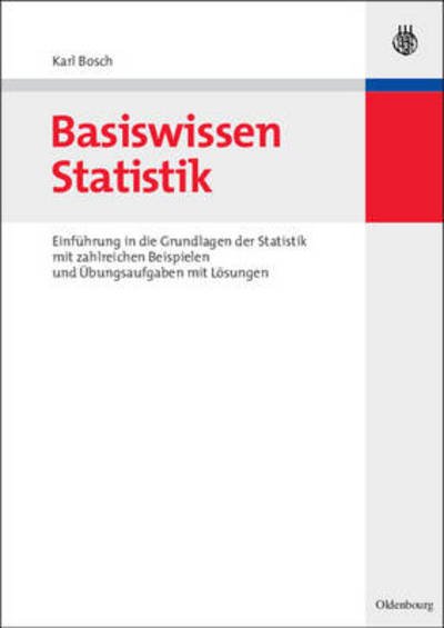Cover for Karl Bosch · Basiswissen Statistik: Einfuhrung in Die Grundlagen Der Statistik Mit Zahlreichen Beispielen Und UEbungsaufgaben Mit Loesungen (Paperback Book) [German edition] (2007)