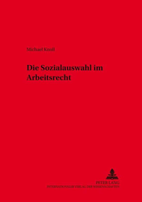 Cover for Michael Knoll · Die Sozialauswahl Im Arbeitsrecht - Schriften Zum Arbeitsrecht Und Wirtschaftsrecht (Paperback Book) (2001)