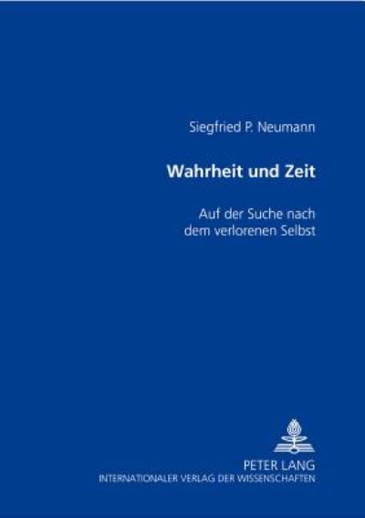 Cover for Siegfried P Neumann · Wahrheit Und Zeit: Auf Der Suche Nach Dem Verlorenen Selbst (Paperback Book) [German edition] (2002)
