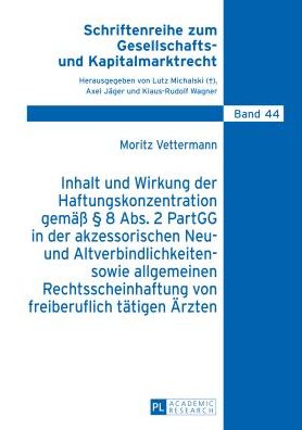 Cover for Moritz Vettermann · Inhalt Und Wirkung Der Haftungskonzentration Gemaess  8 Abs.2 Partgg in Der Akzessorischen Neu- Und Altverbindlichkeiten- Sowie Allgemeinen Rechtsscheinhaftung Von Freiberuflich Taetigen Aerzten - Schriftenreihe Zum Gesellschafts- Und Kapitalmarktrecht (Hardcover Book) [German edition] (2014)