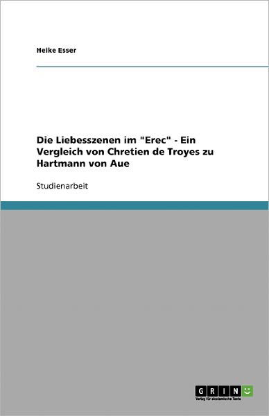 Die Liebesszenen im &quot; Erec&qu - Esser - Bücher - GRIN Verlag - 9783638844536 - 12. November 2007
