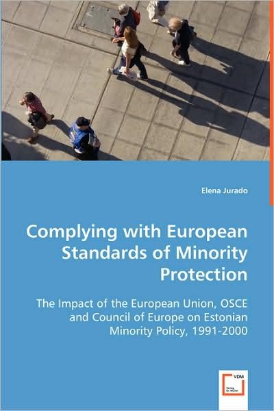 Cover for Elena Jurado · Complying with European Standards of Minority Protection: the Impact of the European Union, Osce and Council of Europe on Estonian Minority Policy, 1991-2000 (Paperback Bog) (2008)