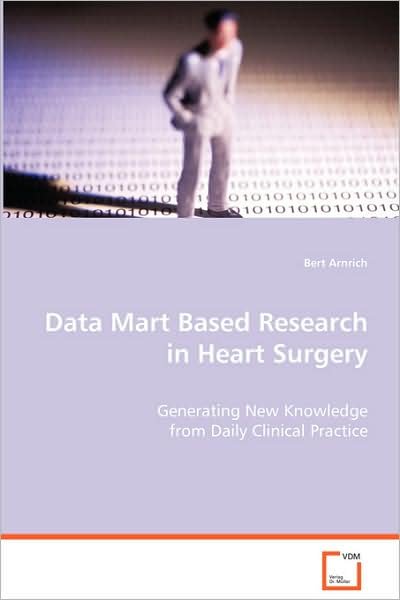 Cover for Bert Arnrich · Data Mart Based Research in Heart Surgery: Generating New Knowledge from Daily Clinical Practice (Paperback Book) (2008)