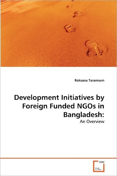 Cover for Roksana Tarannum · Development Initiatives by Foreign Funded Ngos in Bangladesh:: an Overview (Pocketbok) (2011)