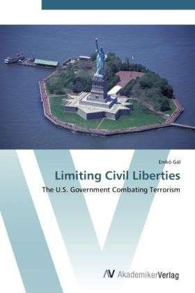 Limiting Civil Liberties - Gál - Kirjat -  - 9783639409536 - maanantai 14. toukokuuta 2012