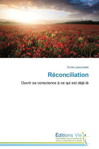Réconciliation: Ouvrir Sa Conscience À Ce Qui Est Déjà Là - Emilie Labourdette - Books - Éditions Vie - 9783639678536 - February 28, 2018