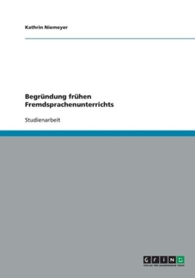 Begründung frühen Fremdsprache - Niemeyer - Kirjat - Grin Publishing - 9783640245536 - tiistai 20. tammikuuta 2009
