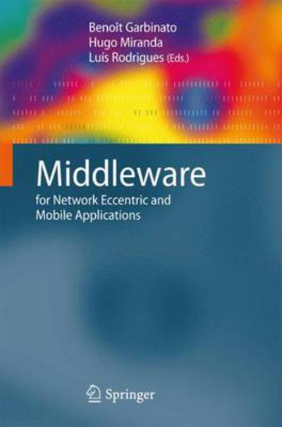 Cover for Beno T Garbinato · Middleware for Network Eccentric and Mobile Applications (Paperback Book) [Softcover reprint of hardcover 1st ed. 2009 edition] (2010)