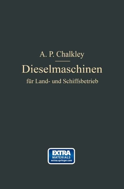 Cover for A P Chalkey · Dieselmaschinen Fur Land- Und Schiffsbetrieb (Pocketbok) [Softcover Reprint of the Original 1st 1913 edition] (1913)