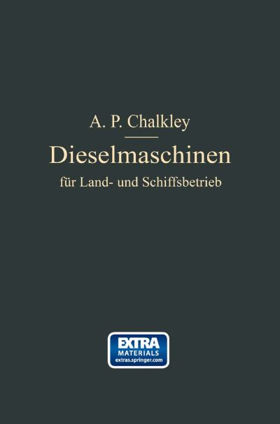 Cover for A P Chalkey · Dieselmaschinen Fur Land- Und Schiffsbetrieb (Paperback Book) [Softcover Reprint of the Original 1st 1913 edition] (1913)