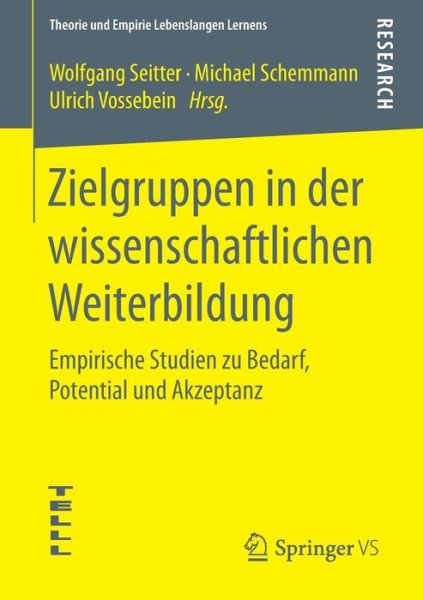 Cover for Wolfgang Seitter · Zielgruppen in Der Wissenschaftlichen Weiterbildung: Empirische Studien Zu Bedarf, Potential Und Akzeptanz - Theorie Und Empirie Lebenslangen Lernens (Paperback Book) [2015 edition] (2015)