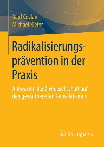 Cover for Rauf Ceylan · Radikalisierungspravention in Der Praxis: Antworten Der Zivilgesellschaft Auf Den Gewaltbereiten Neosalafismus (Pocketbok) [1. Aufl. 2018 edition] (2017)