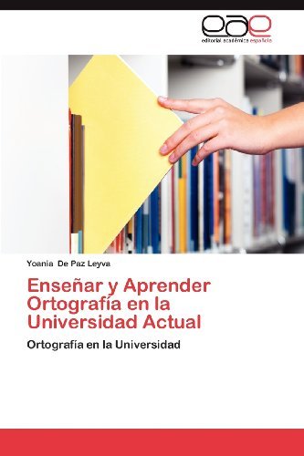 Cover for Yoania De Paz Leyva · Enseñar Y Aprender Ortografía en La Universidad Actual (Paperback Book) [Spanish edition] (2012)