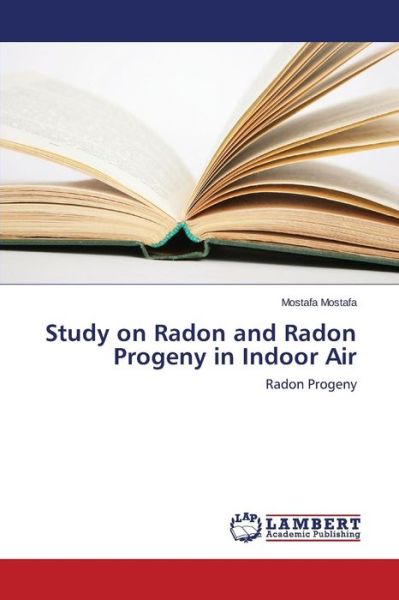 Cover for Mostafa Mostafa · Study on Radon and Radon Progeny in Indoor Air (Paperback Book) (2014)