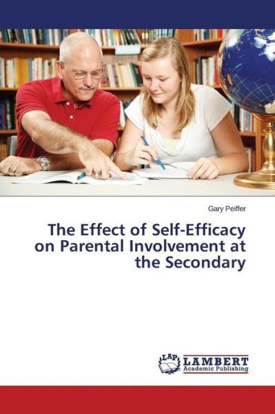 Cover for Peiffer Gary · The Effect of Self-efficacy on Parental Involvement at the Secondary (Paperback Book) (2015)